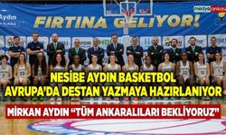 Nesibe Aydın Basketbol, Avrupa'da destan yazmaya hazırlanıyor